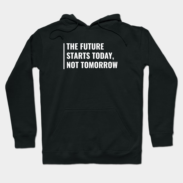 The Future Starts Today. Future Quote Future Design Hoodie by kamodan